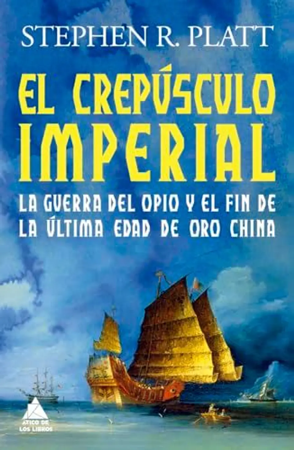 El Crepusculo Imperial: La Guerra Del Opio Y El Fin De La ÚLtima Edad De Oro China 1