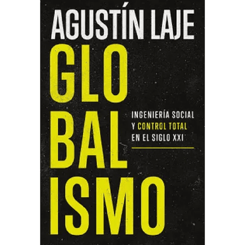 Globalismo. Ingenieria Social Y Control Total En El Siglo Xxi