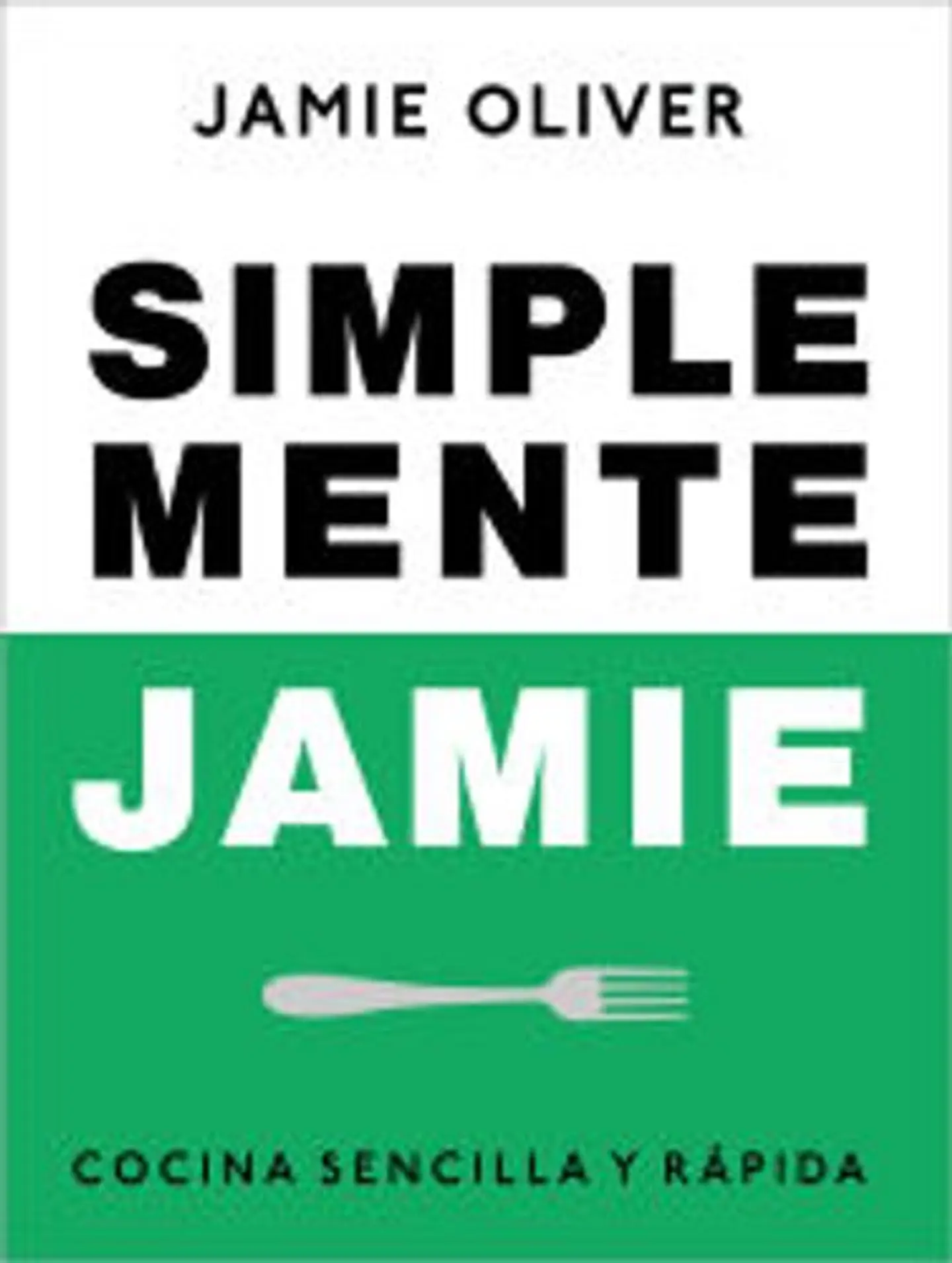 Simplemente Jamie. Cocina Sencilla Y Rápida  	 1