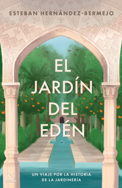 El Jardin De Eden: Un Viaje Por La Historia De La Jardineria