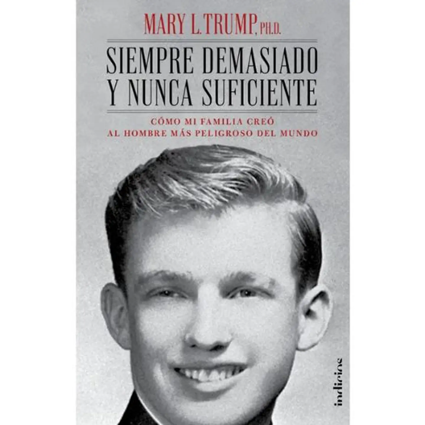 Siempre Demasiado Y Nunca Suficiente. Biografia Donald Trump 1