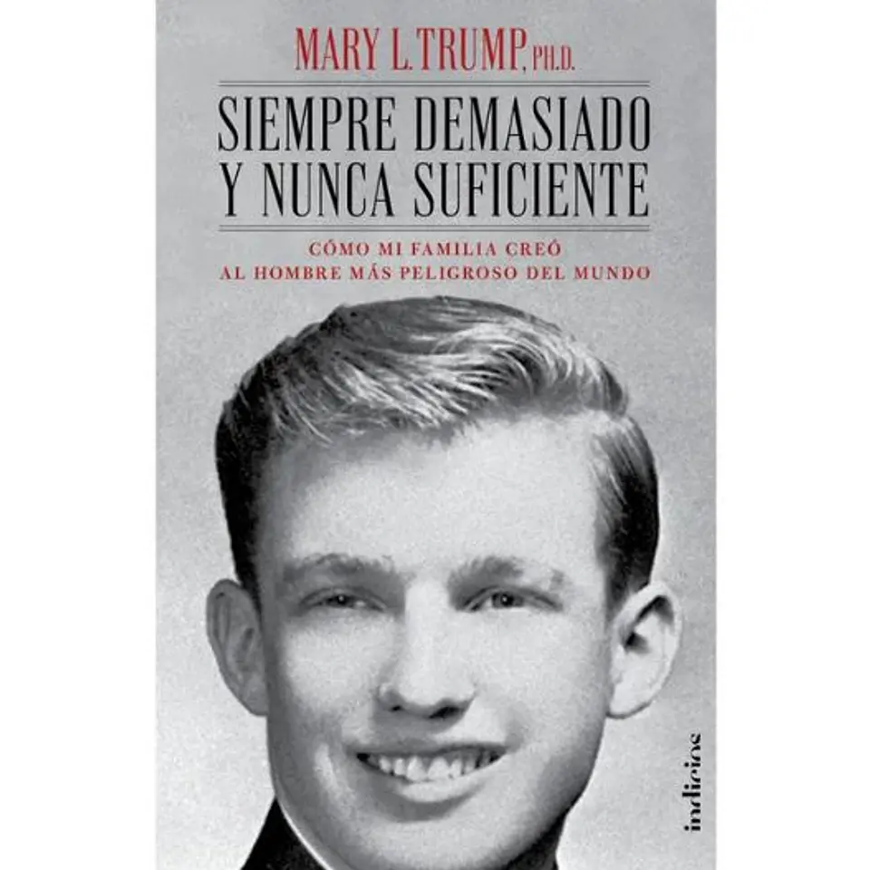 Siempre Demasiado Y Nunca Suficiente. Biografia Donald Trump 1