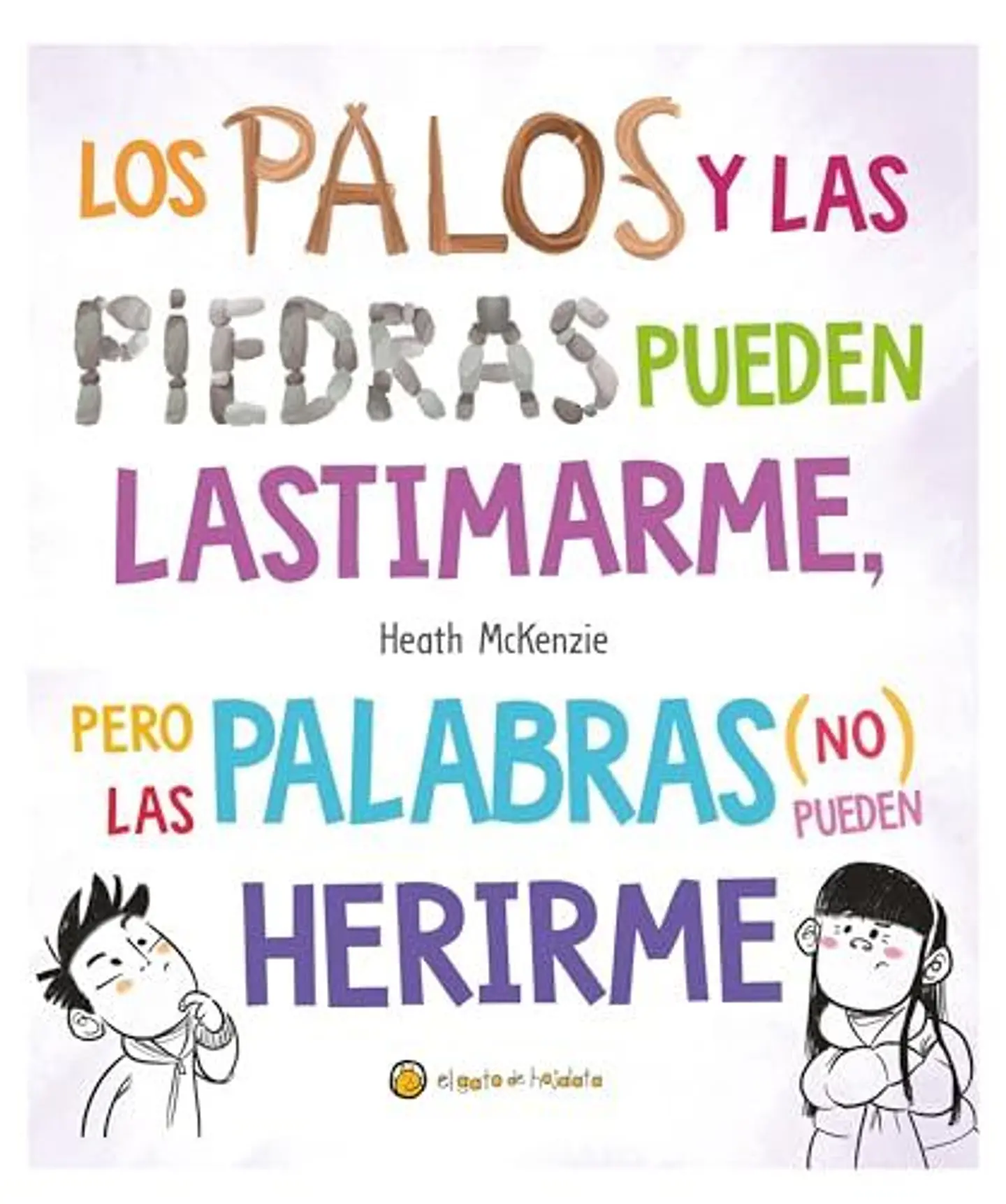 Los Palos Y Las Piedras Pueden Lastimarme, Pero Las Palabras (No) Pueden Herirme  	 1