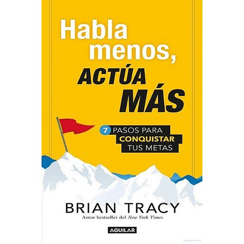 Habla Menos Actua Mas: 7 Pasos Para Conquistar Tus Metas