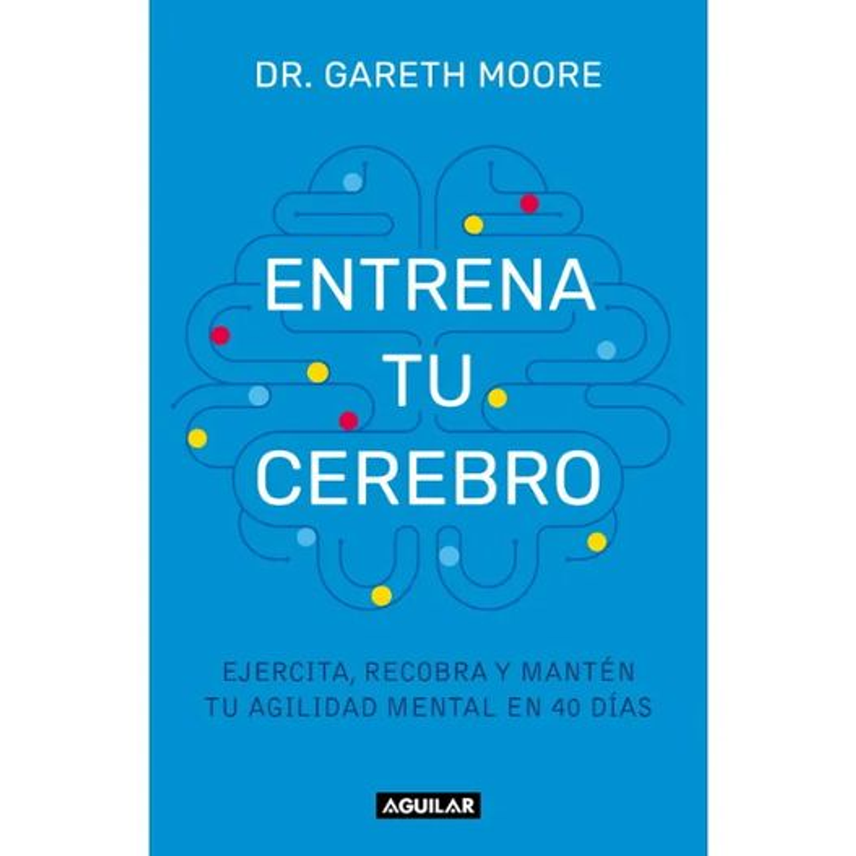 Entrena Tu Cerebro Ejercita Recobra Y Manten Tu Agilidad Mental En 40 Dias 1