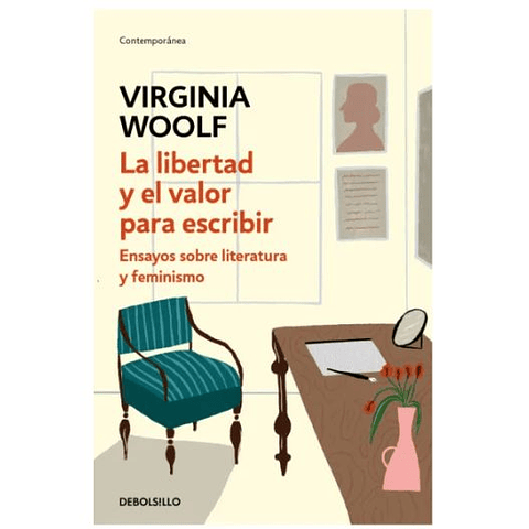 La Libertad Y El Valor Para Escribir. Ensayos Sobre Literatura Y Feminismo  