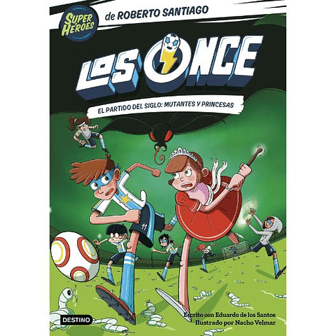 Los Once 4. El Partido Del Siglo: Mutantes Y Princesas