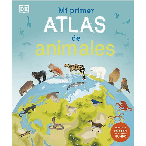 Mi Primer Atlas De Animales: Incluye Un Poster Desplegable A Todo Color  	