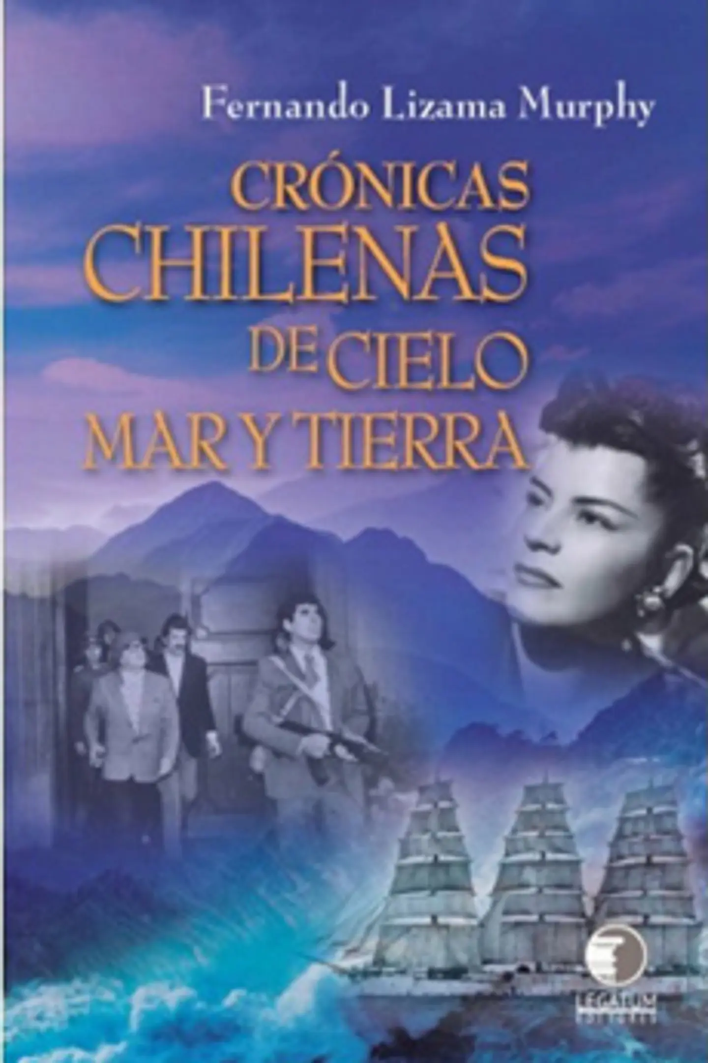 Cronicas Chilenas De Cielo Mar Y Tierra 1