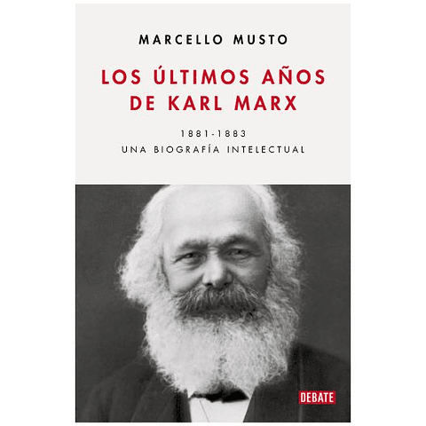 Los Ultimos Años De Karl Marx. Una Biografia Intelectual 1881-1883  