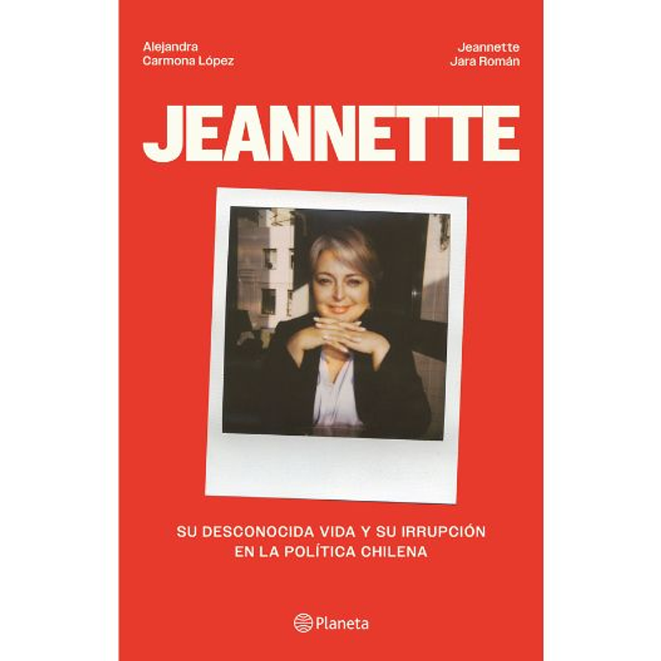 Jeannette. Su Desconocida Vida Y Su Irrupcion En La Politica Chilena 1