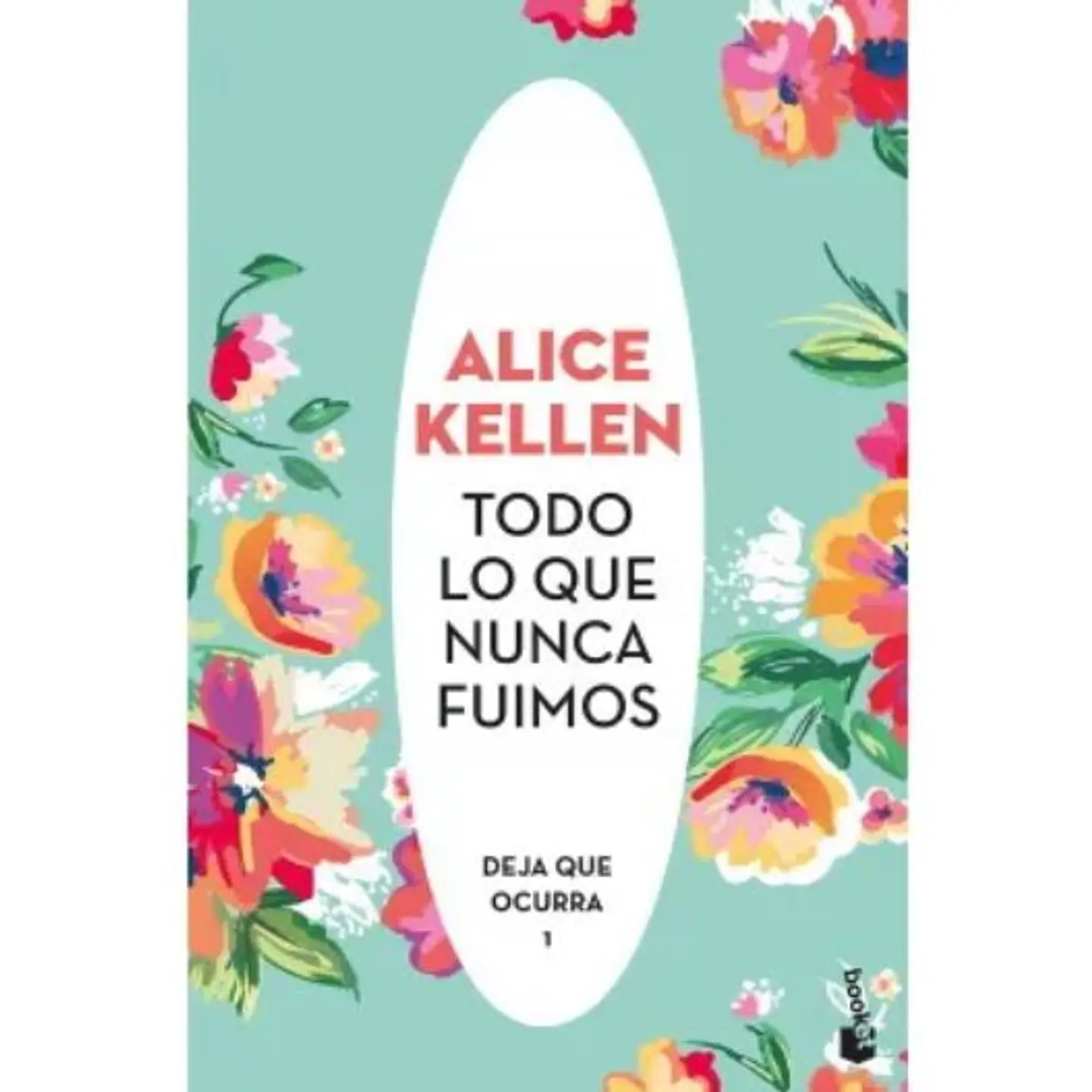 Bilogia Deja Que Ocurra 1. Todo Lo Que Nunca Fuimos 1