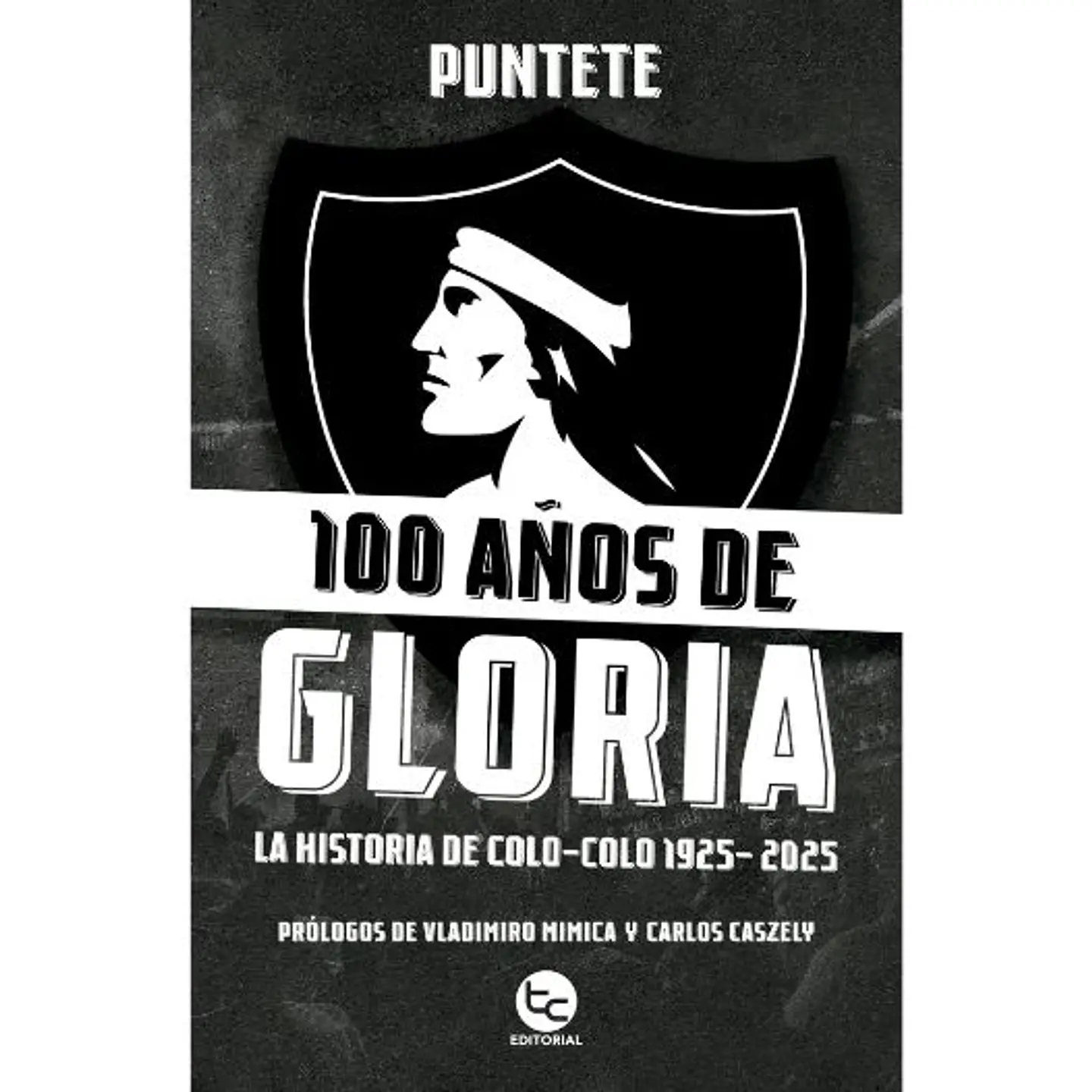 100 Años De Gloria: La Historia De Colo-colo 1925-2025 1