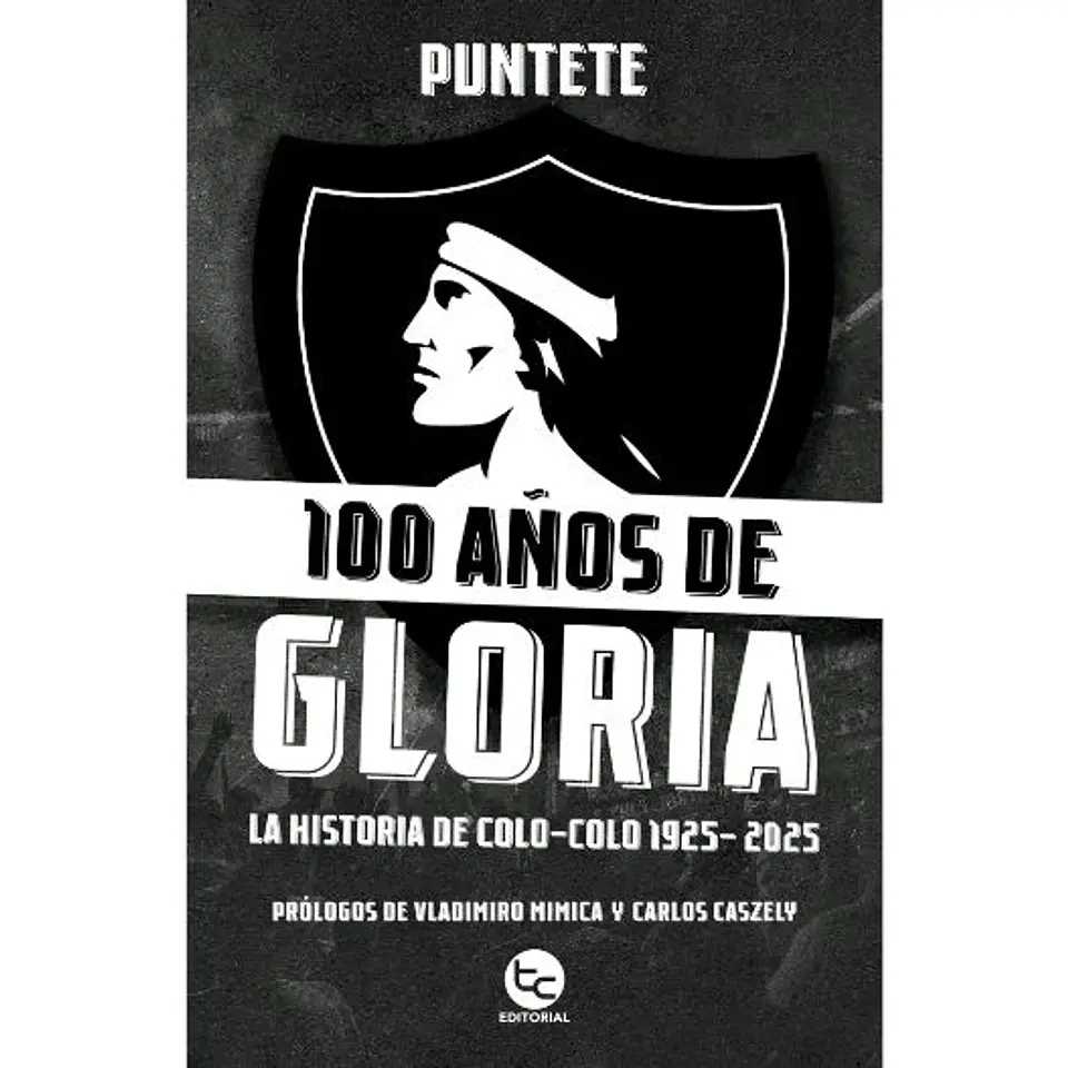 100 Años De Gloria: La Historia De Colo-colo 1925-2025 1
