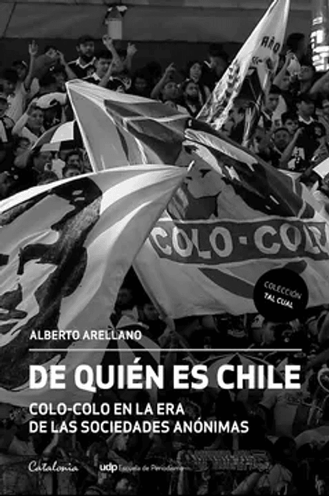 De Quien Es Chile - Colo Colo En La Era De Las Sociedades Anonimas