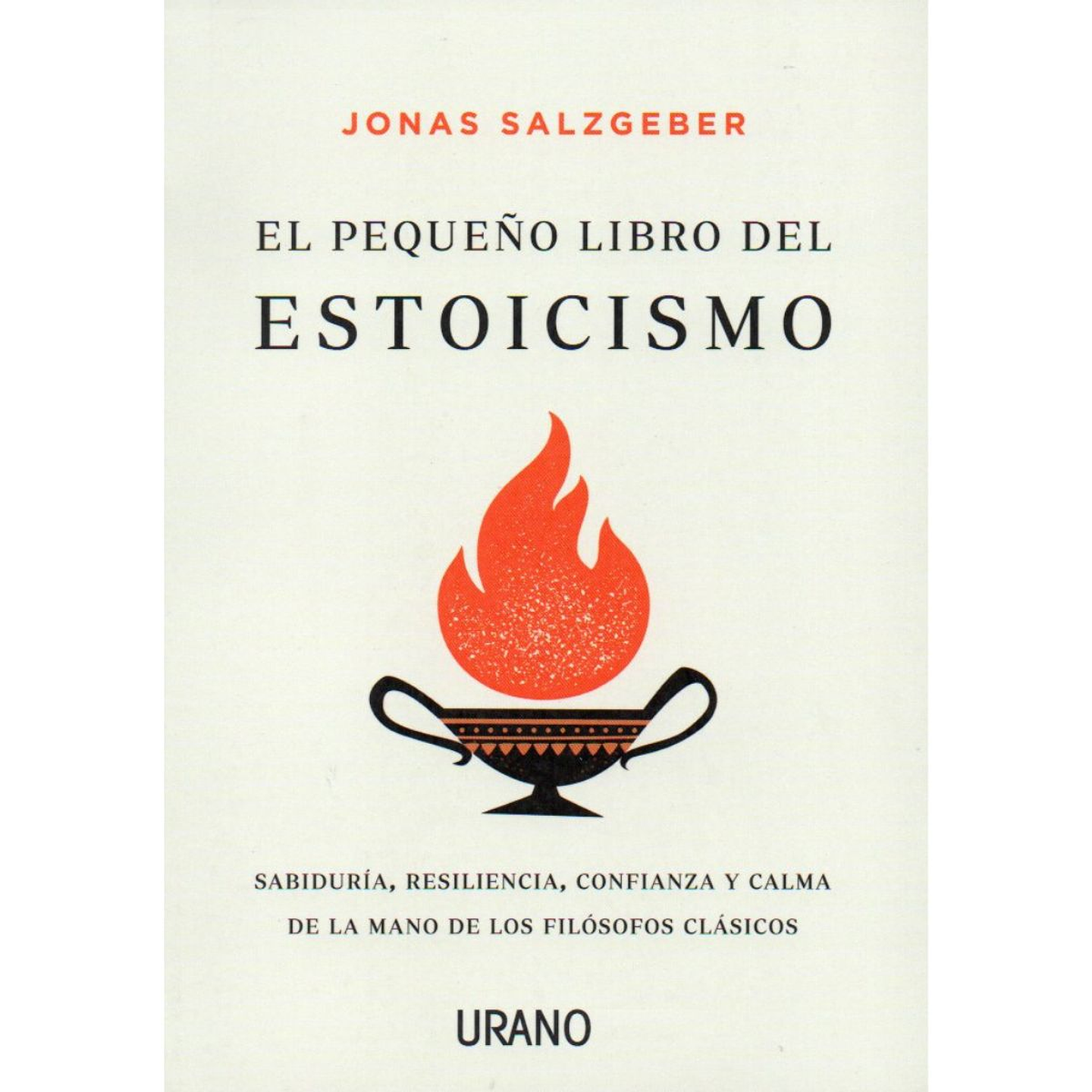 El Pequeño Libro Del Estoicismo: Sabiduria, Resiliencia, Confianza Y Calma De La Mano De Los Filosofos Clasicos 1