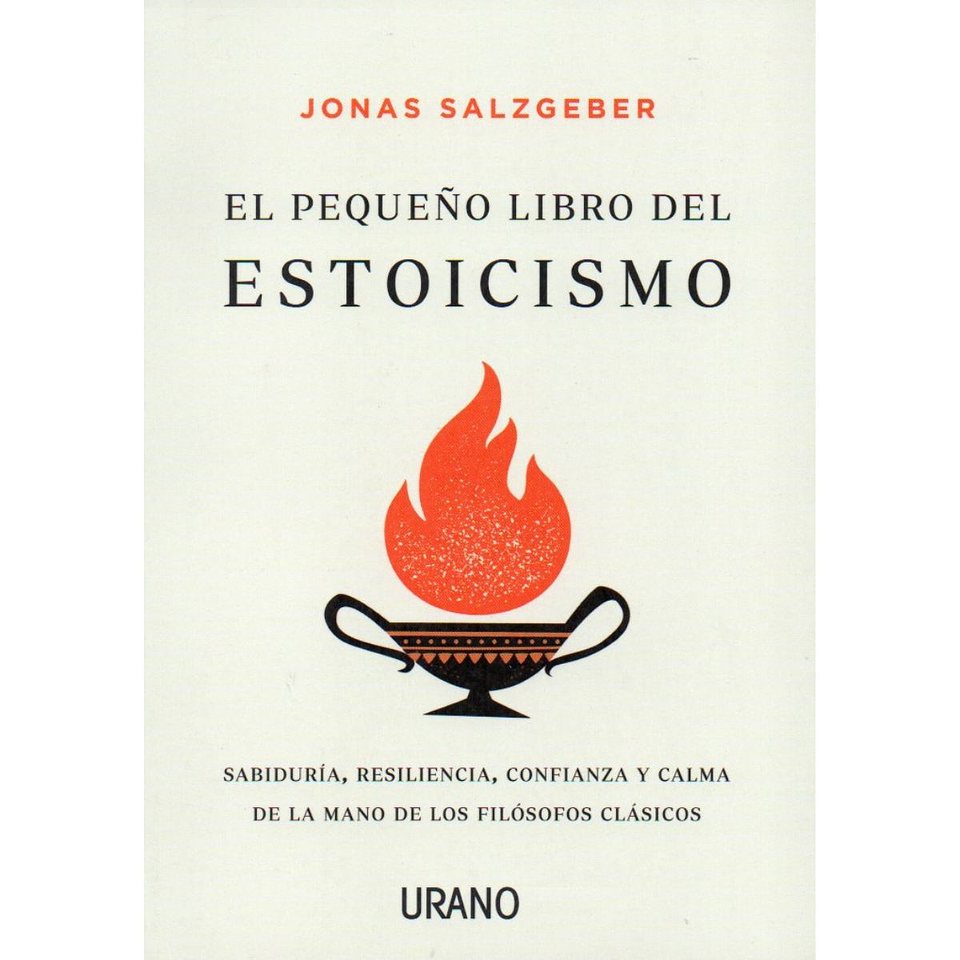 El Pequeño Libro Del Estoicismo: Sabiduria, Resiliencia, Confianza Y Calma De La Mano De Los Filosofos Clasicos 1