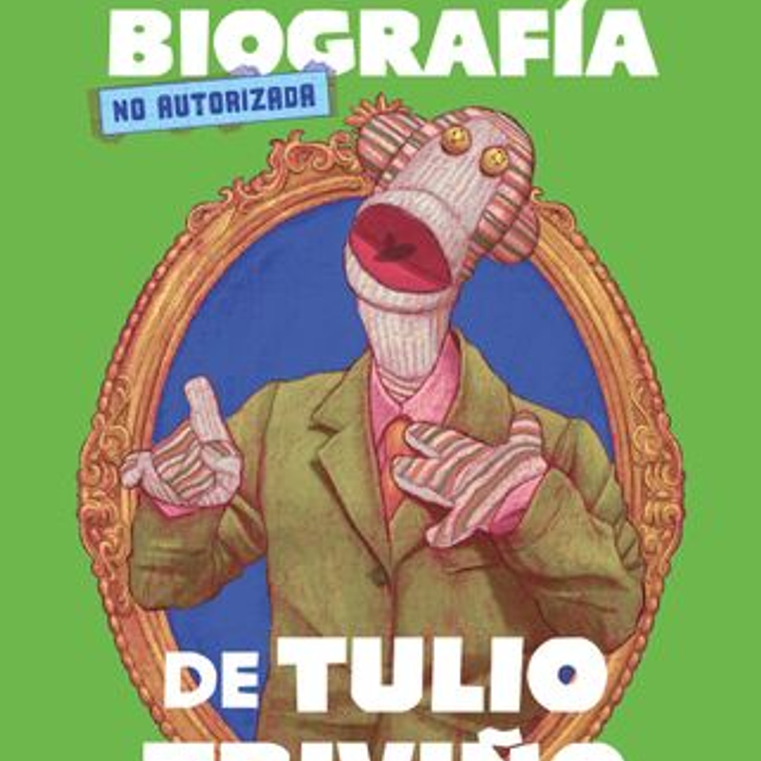 La Autobiografia No Autorizada De Tulio Triviño 1