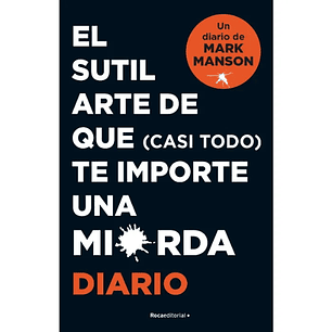 Diario Sutil Arte De Que (Casi Todo) Te Importe Un Carajo 