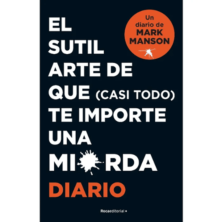 Diario Sutil Arte De Que (Casi Todo) Te Importe Un Carajo  1