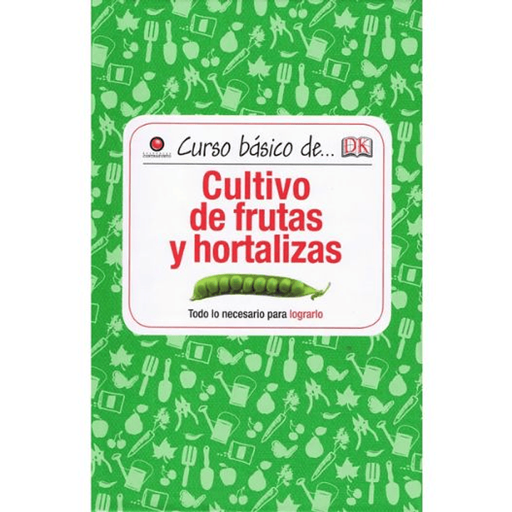 Curso Basico De. Cultivo De Frutas Y Hortalizas 1