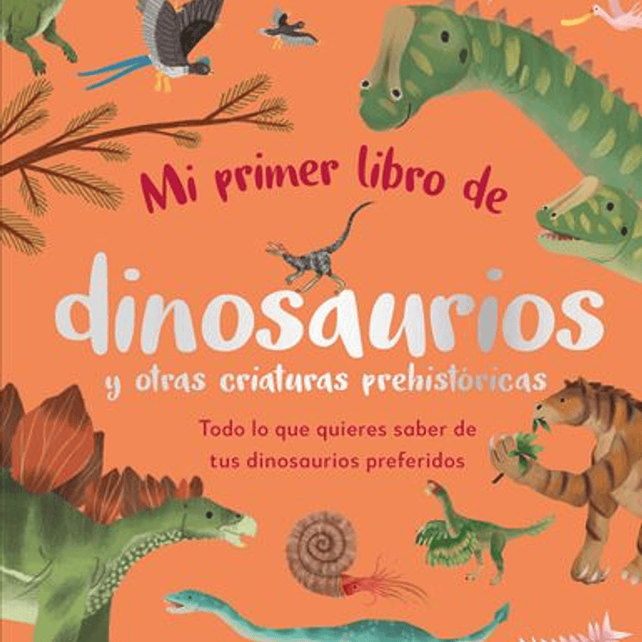 Mi Primer Libro De Dinosaurios Y Otras Criaturas Prehistoricas 1