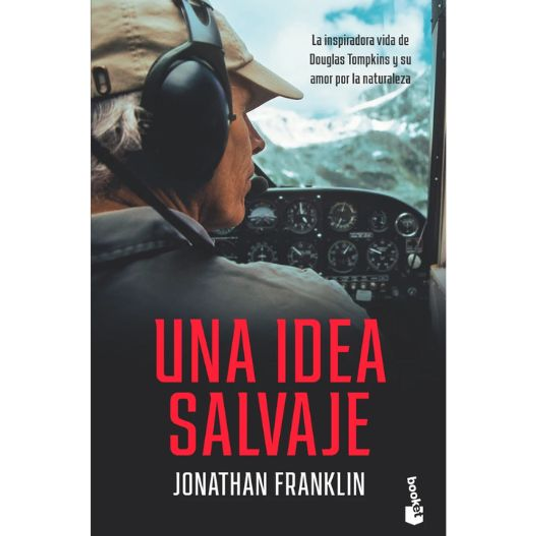 Una Idea Salvaje. La Inspiradora Vida De Douglas Tompkins 1
