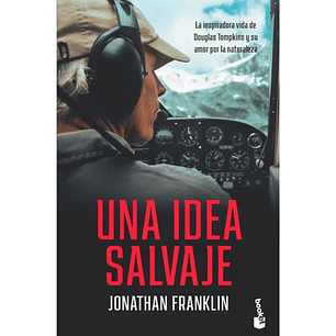 Una Idea Salvaje. La Inspiradora Vida De Douglas Tompkins