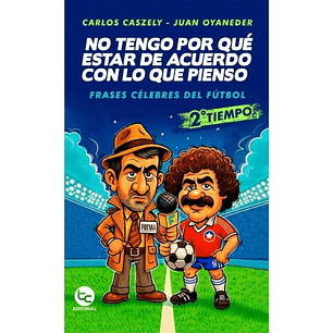 No Tengo Por Que Estar De Acuerdo Con Lo Que Pienso. Frases Celebres Del Futbol