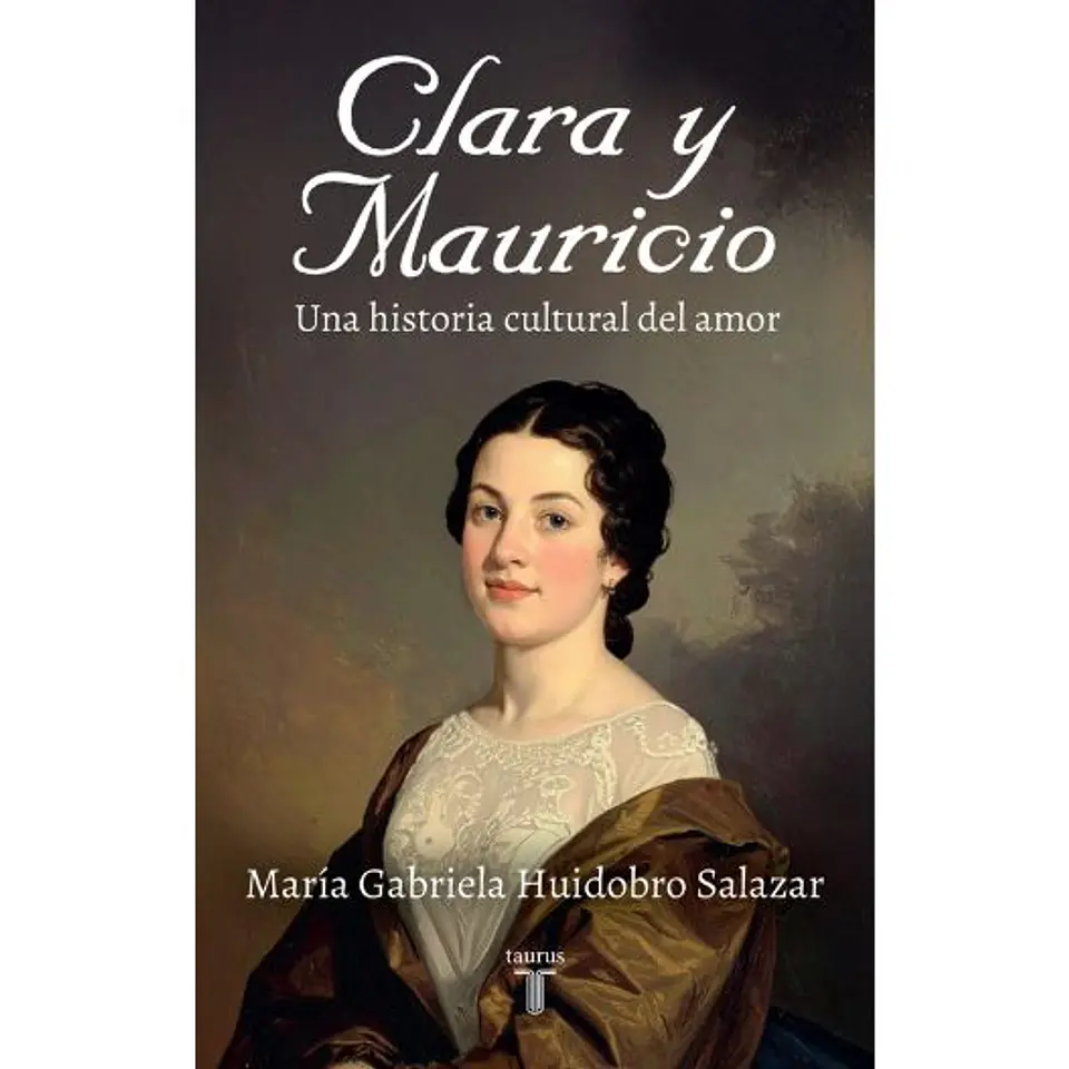 Clara Y Mauricio. Una Historia Cultural Del Amor 1