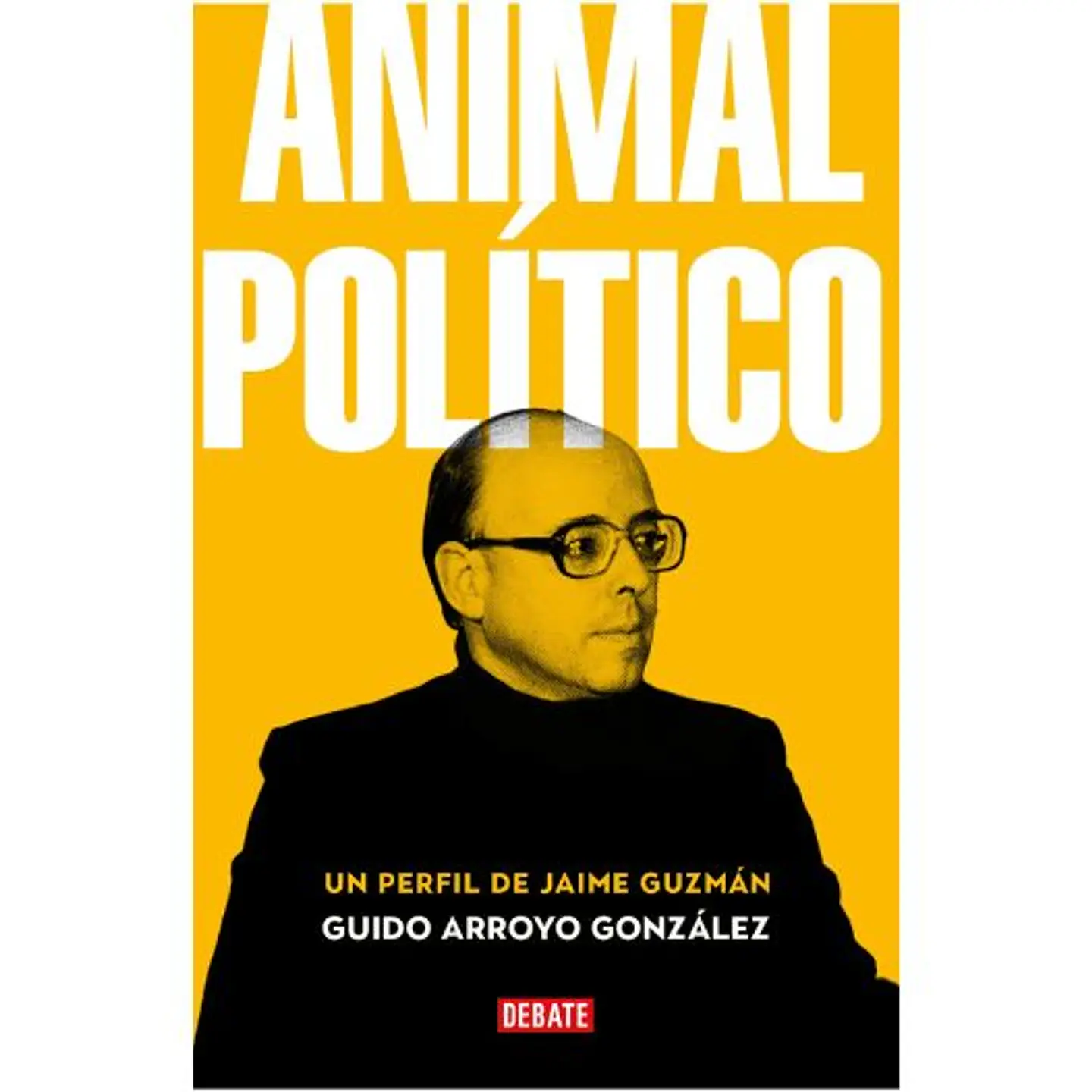 Animal Politico. Un Perfil De Jaime Guzman 1