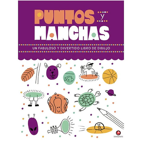Puntos Y Manchas - Un Fabuloso Y Divertido Libro De Dibujo