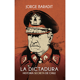 La Dictadura Historia Secreta De Chile