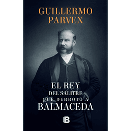 El Rey Del Salitre Que Derroto A Balmaceda