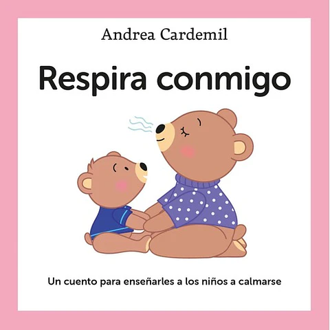 Respira Conmigo: Un Cuento Para Enseñarles A Los Niños A Calmarse