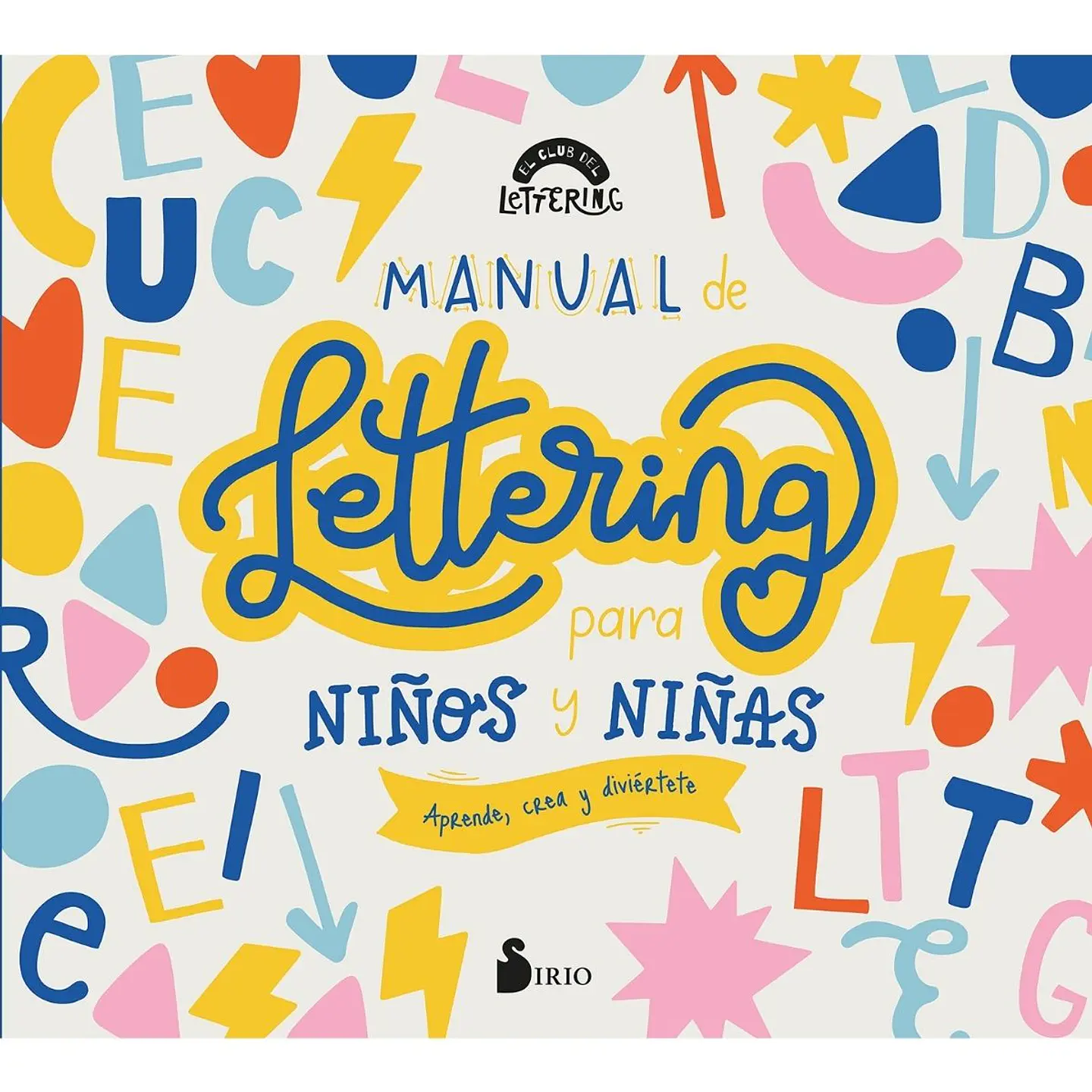Manual De Lettering Para Niños Y Niñas. Aprende, Crea Y Diviertete 1