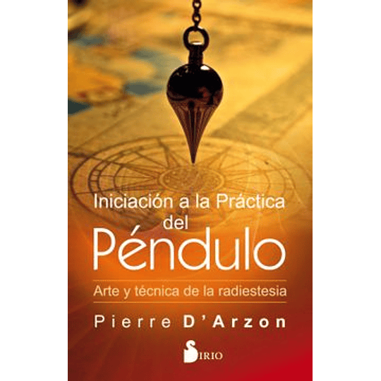 Iniciacion A La Practica Del Pendulo, Arte Y Tecnica De La Radiestesia
