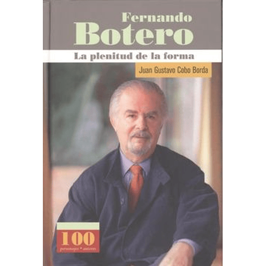 Fernando Botero La Plenitud De La Forma
