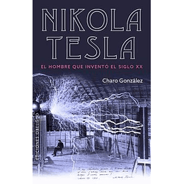 Nikola Tesla, El Hombre Que Invento El Siglo Xx