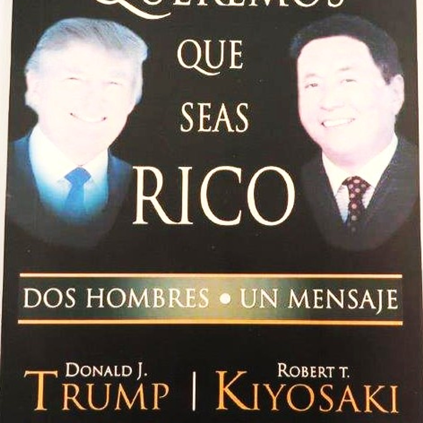 Queremos que seas Rico Dos Hombres Un Mensaje Donald J. Trump Robert T. Kiyosaki (USADO) 2