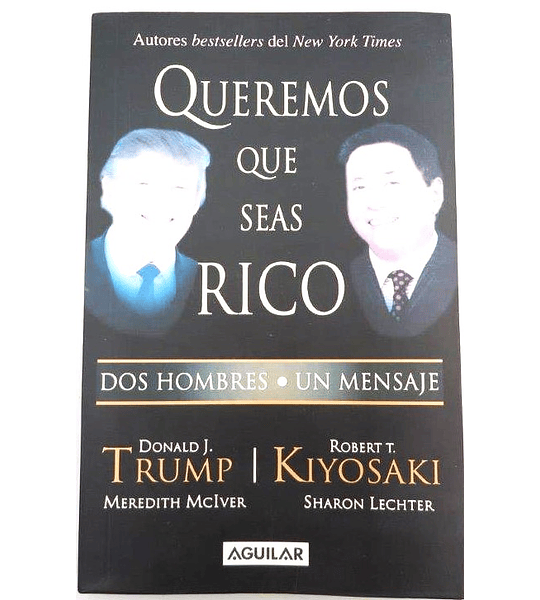 Queremos que seas Rico Dos Hombres Un Mensaje Donald J. Trump Robert T. Kiyosaki