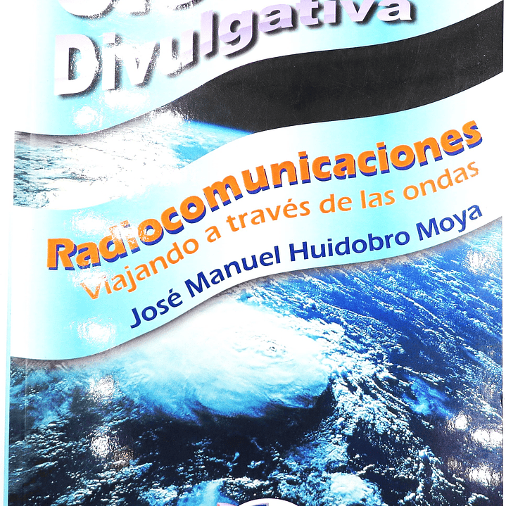 Libro Ciencia Divulgativa Radiocomunicaciones. viajando a través de las ondas José Manuel Huidobro (USADO) 2