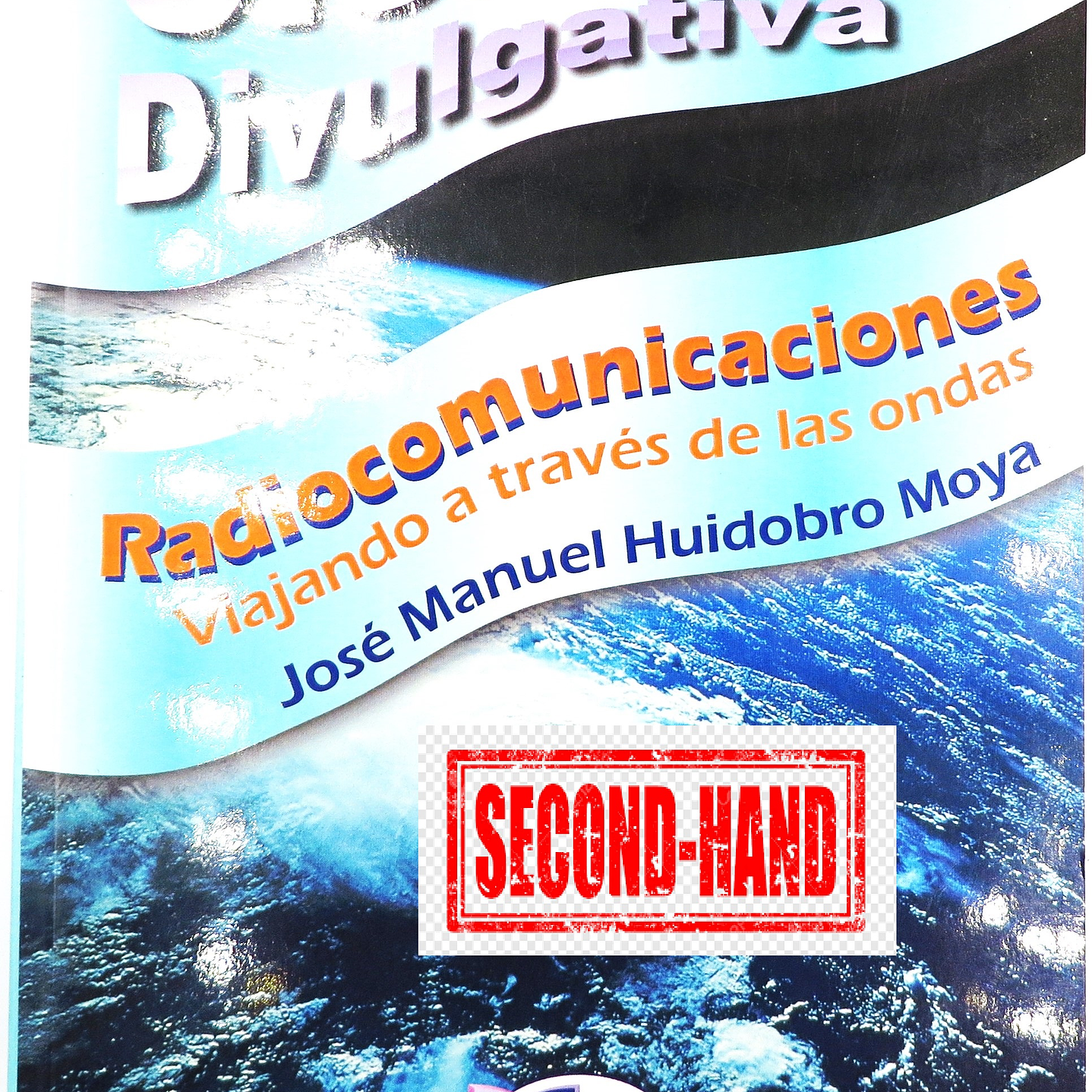 Libro Ciencia Divulgativa Radiocomunicaciones. viajando a través de las ondas José Manuel Huidobro (USADO) 1