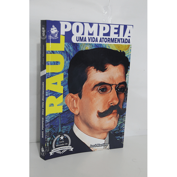 Raul Pompeia - Uma Vida Atormentada - Biografia - José Martino - Editora Caravela 3