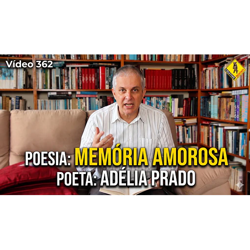 Vídeo 362 - Poesia: Memória Amorosa - Poeta: Adélia Prado - Recita: João Paulo Martino
