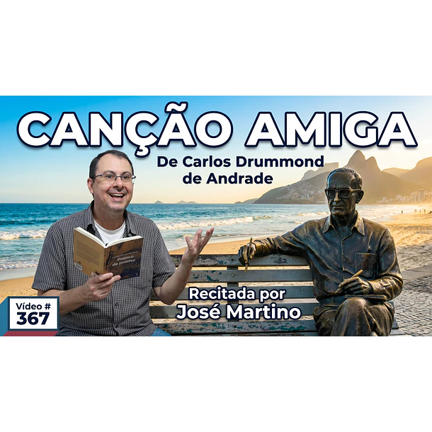 Vídeo # 367 - Poesia: Canção Amiga - Poeta: Carlos Drummond de Andrade - Recita: José Martino