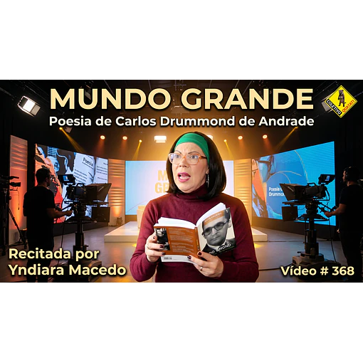 Vídeo # 368 - Poesia: Mundo Grande - Poeta: Carlos Drummond de Andrade - Recita: Yndiara Macedo