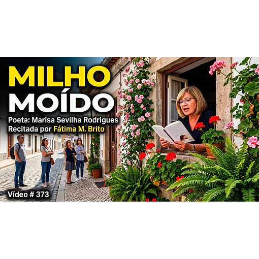 Vídeo # 373 - Poesia: Milho Moído - Poeta: Marisa Sevilha Rodrigues - Recita: Fátima M. Brito