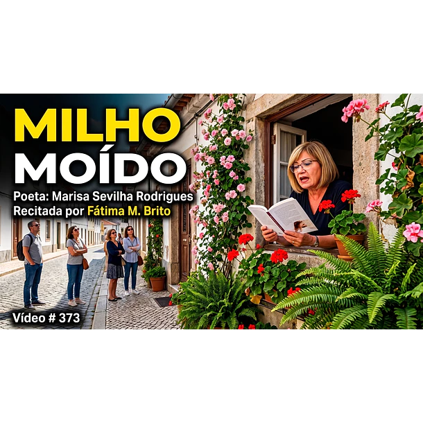 Vídeo # 373 - Poesia: Milho Moído - Poeta: Marisa Sevilha Rodrigues - Recita: Fátima M. Brito