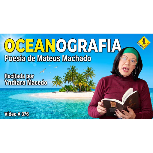 Vídeo # 376 - Poesia: Oceanografia - Poeta: Mateus Machado - Recita: Yndiara Macedo